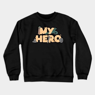 My hero Crewneck Sweatshirt